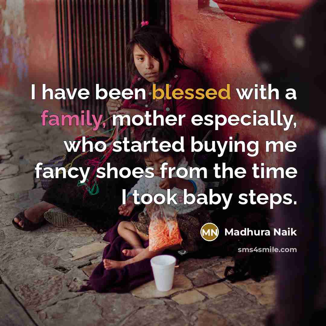 “I have been blessed with a family, mother especially, who…” quote by Madhura Naik