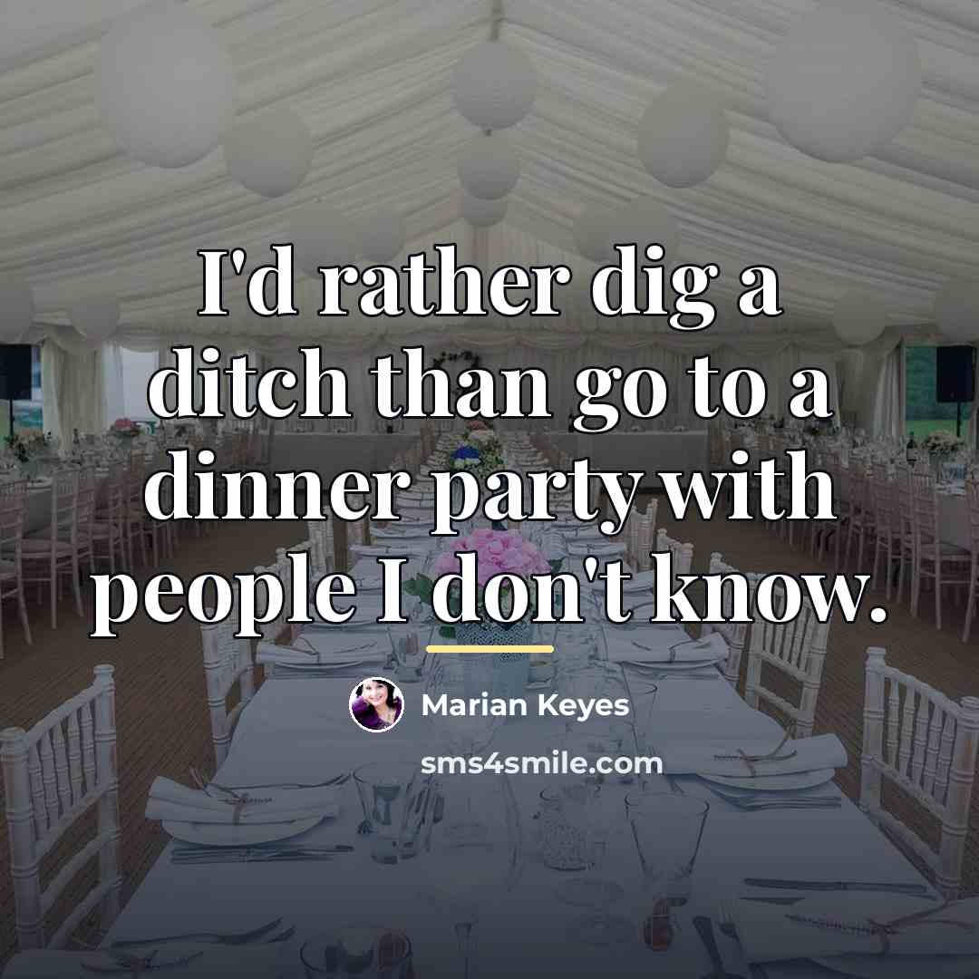 “I'd rather dig a ditch than go to a dinner…” quote by Marian Keyes