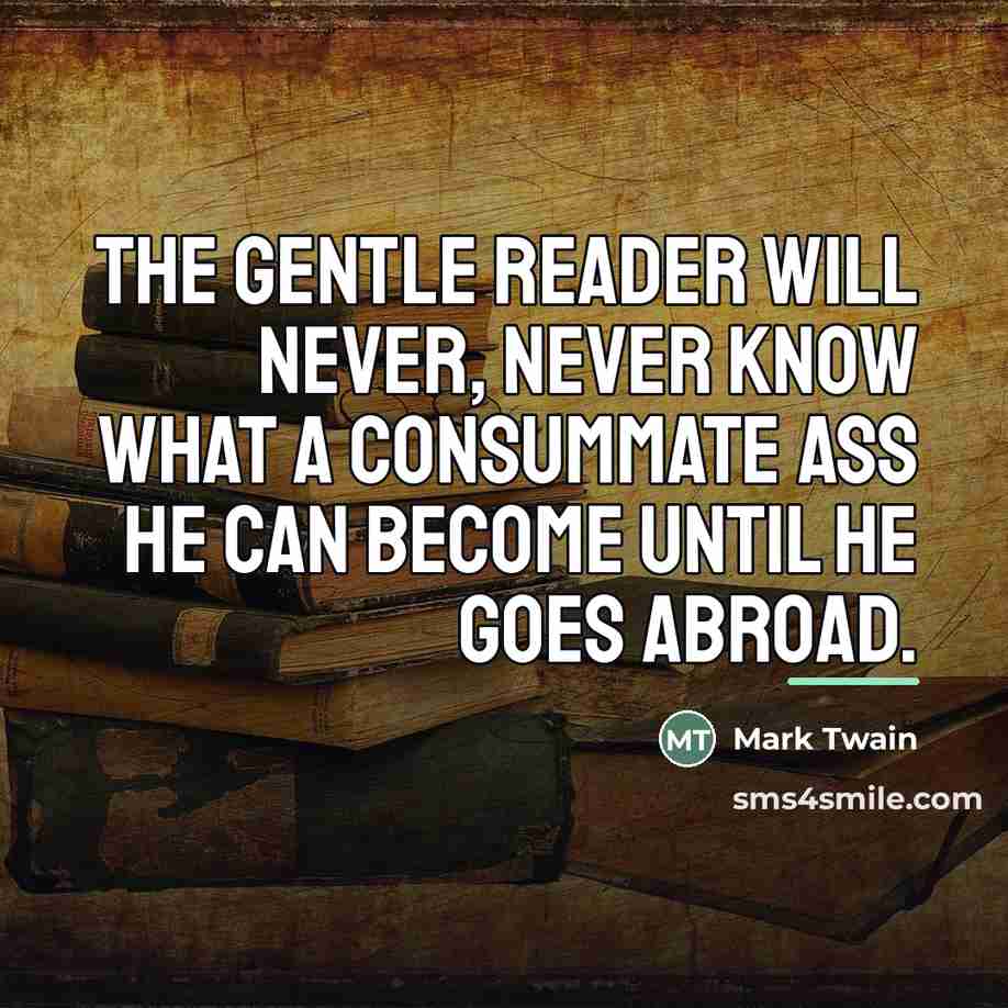 “The gentle reader will never, never know what a consummate…” quote by Mark Twain