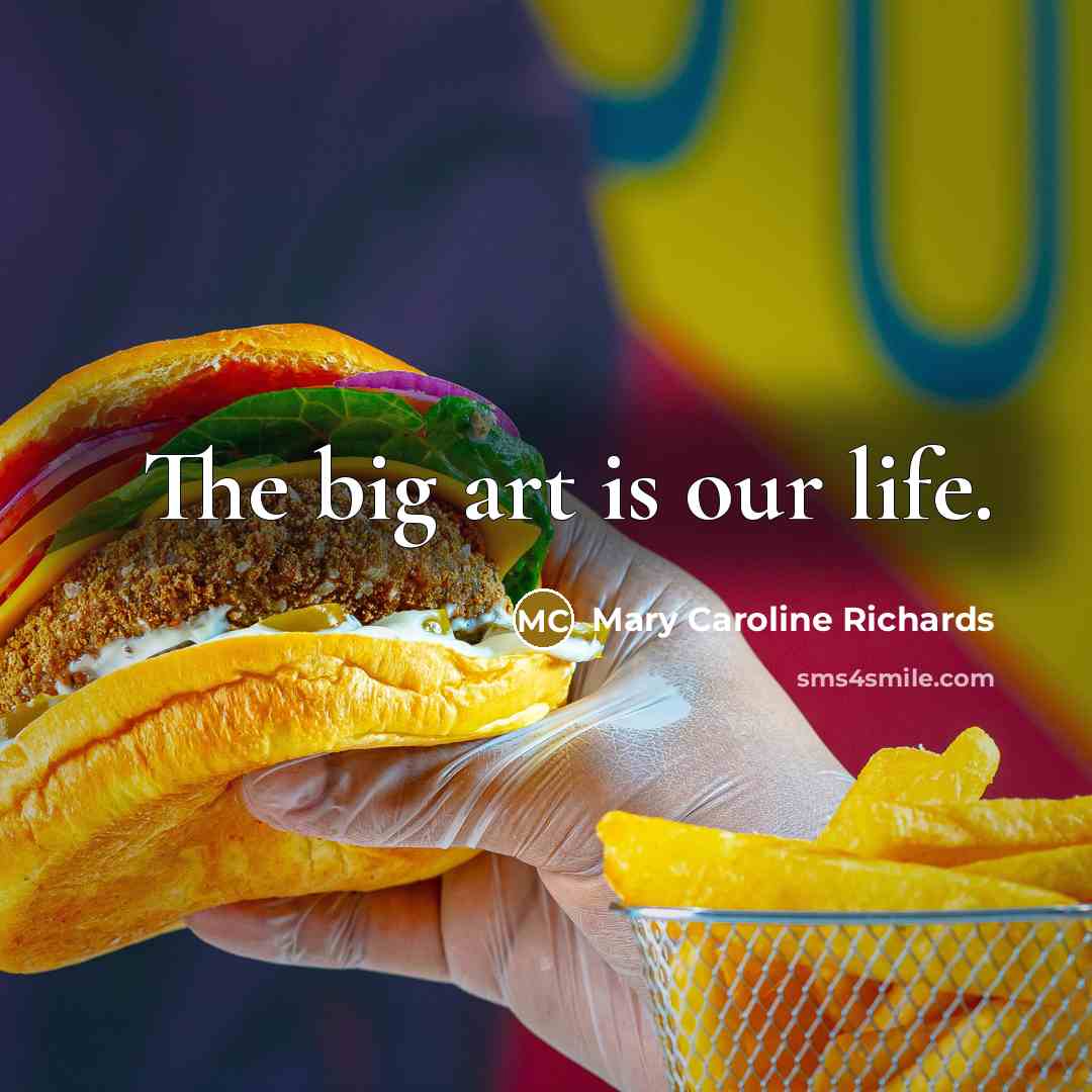 “The big art is our life.…” quote by Mary Caroline Richards