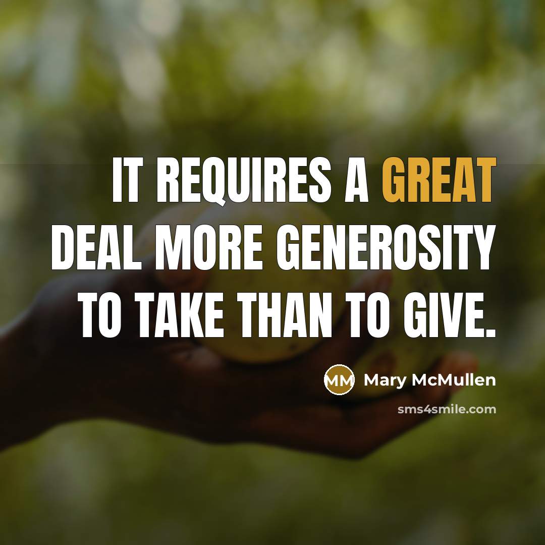 “it requires a great deal more generosity to take than…” quote by Mary McMullen