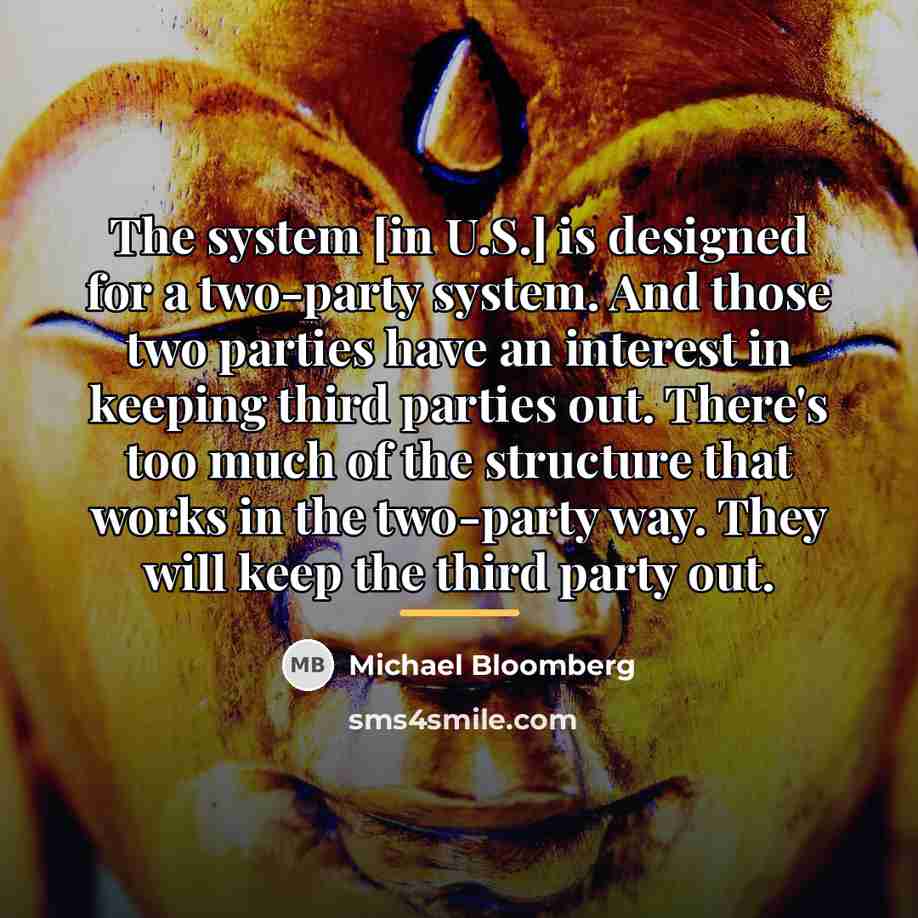 “The system [in U.S.] is designed for a two-party system.…” quote by Michael Bloomberg