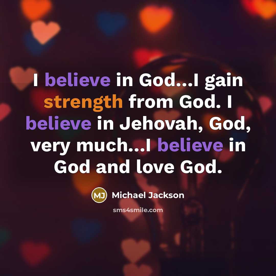 “I believe in God.....I gain strength from God. I believe…” quote by Michael Jackson
