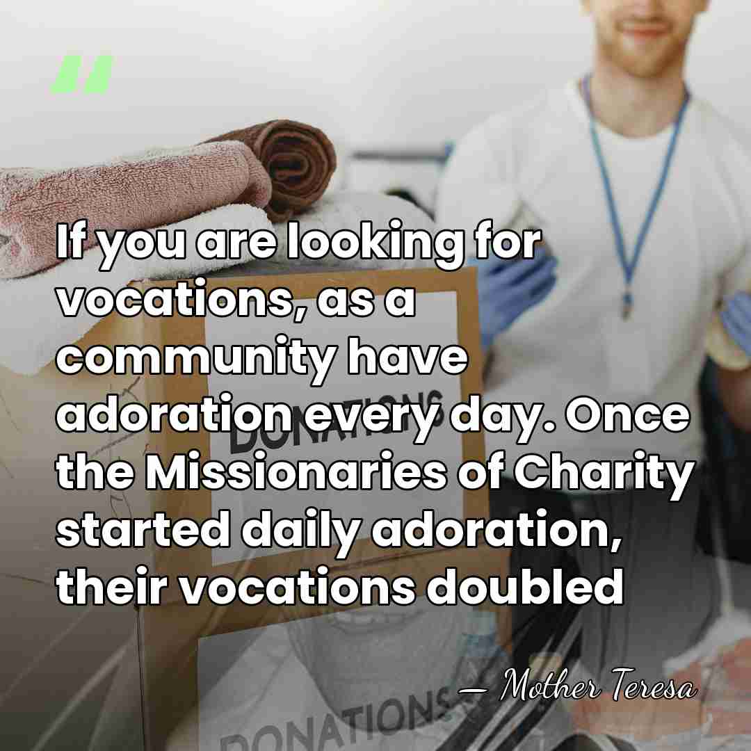 If you are looking for vocations, as a community have adoration every&hellip; - Mother Teresa