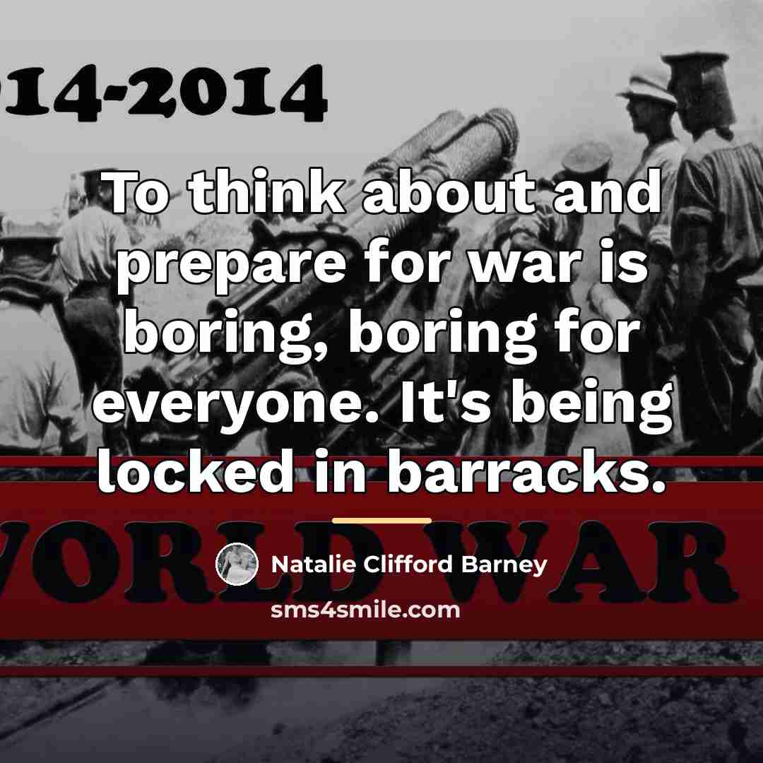 “To think about and prepare for war is boring, boring…” quote by Natalie Clifford Barney