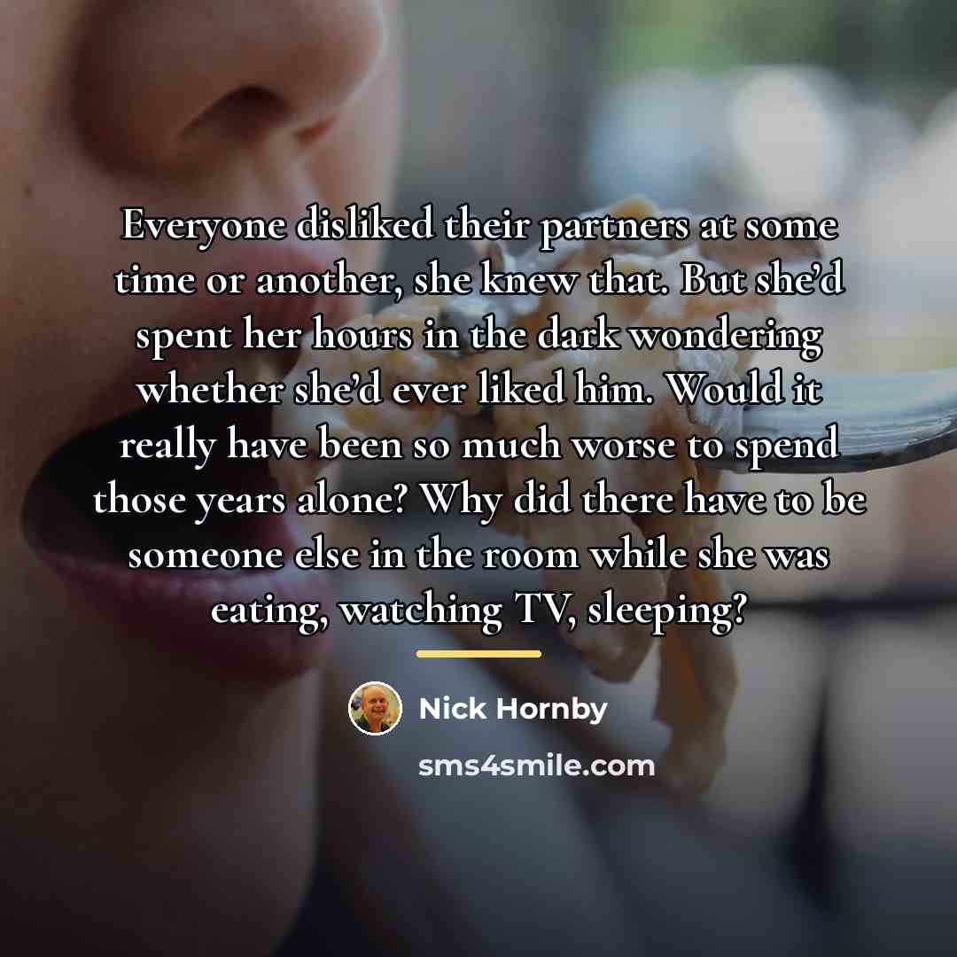 “Everyone disliked their partners at some time or another, she…” quote by Nick Hornby