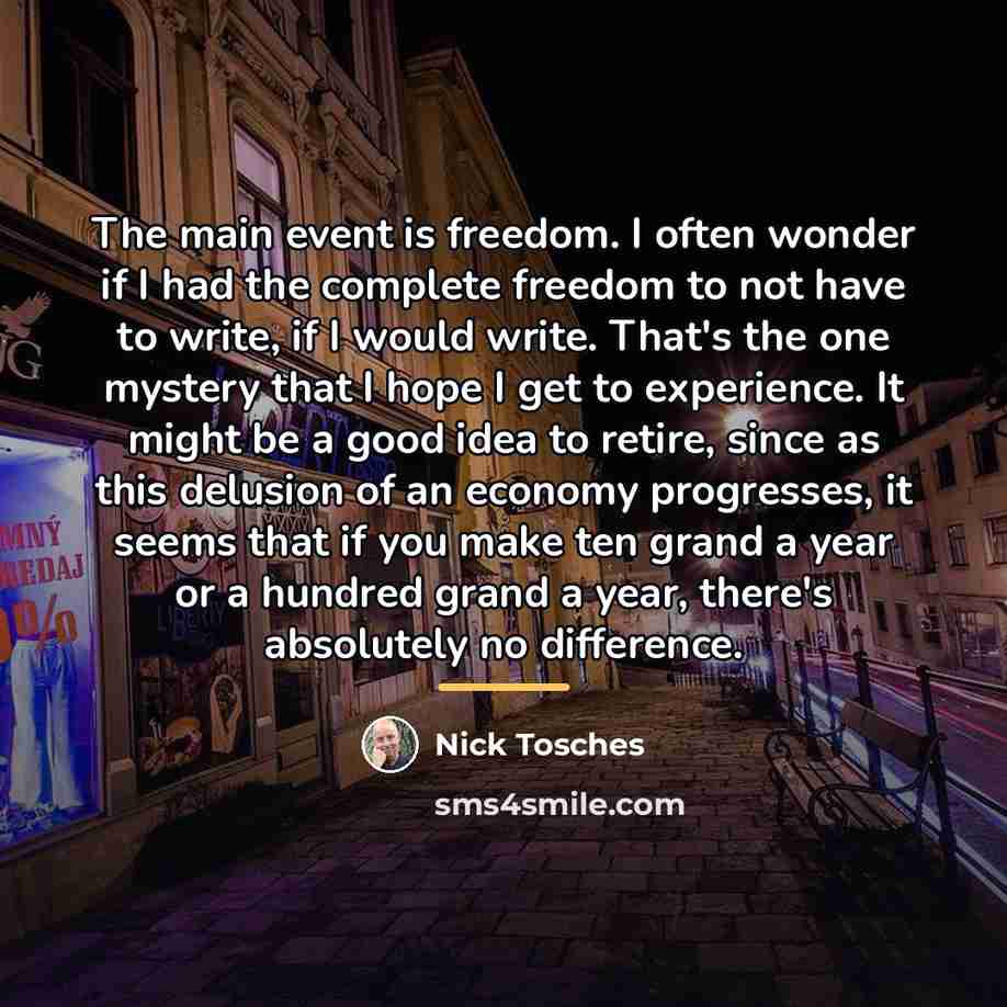 “The main event is freedom. I often wonder if I…” quote by Nick Tosches