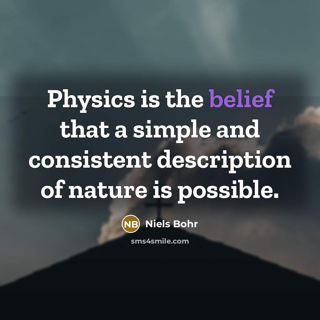 “Physics is the belief that a simple and consistent description…” quote by Niels Bohr
