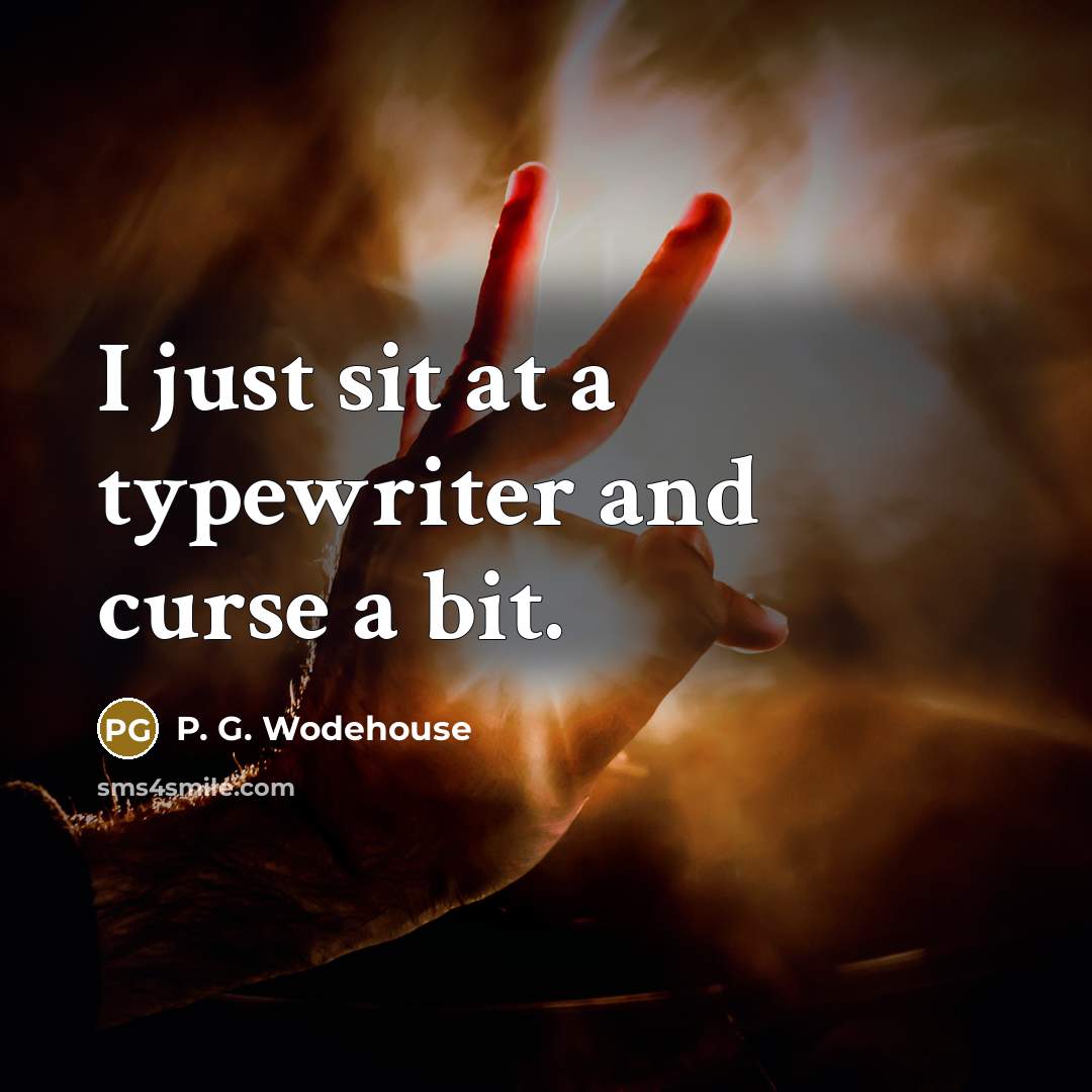 “I just sit at a typewriter and curse a bit.…” quote by P. G. Wodehouse