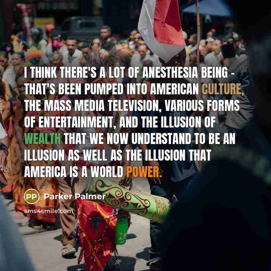 “I think there's a lot of anesthesia being - that's…” quote by Parker Palmer