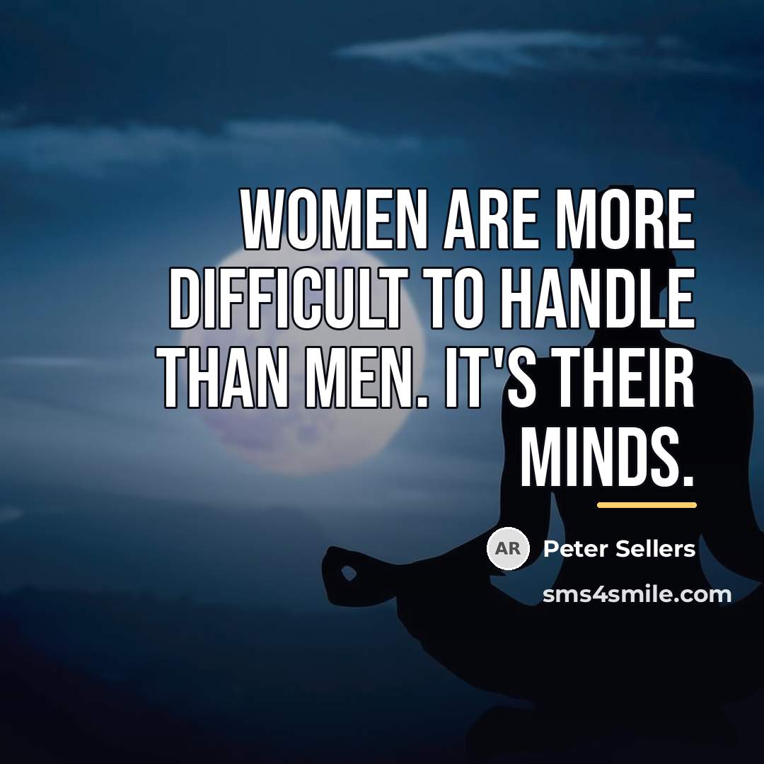 “Women are more difficult to handle than men. It's their…” quote by Peter Sellers