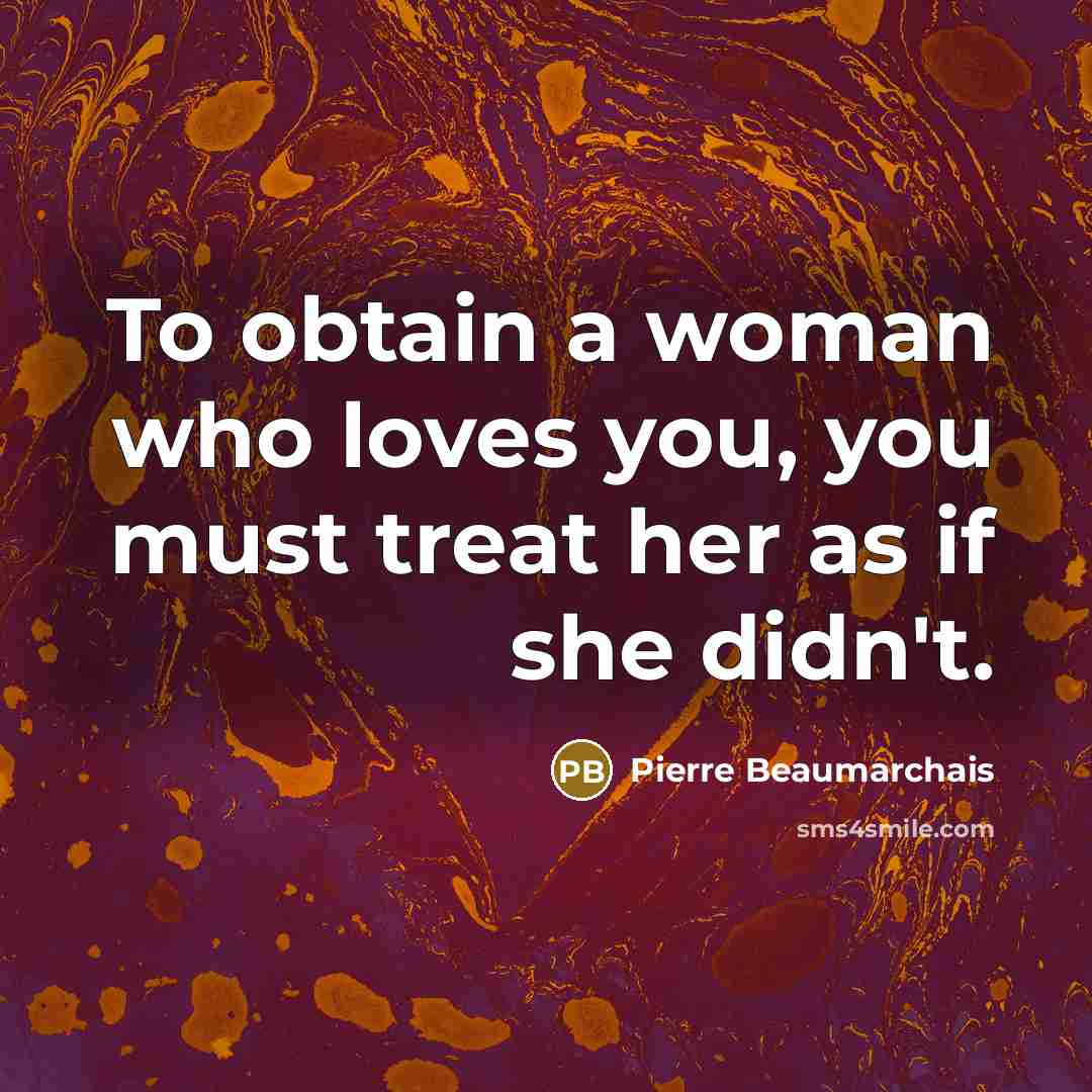 “To obtain a woman who loves you, you must treat…” quote by Pierre Beaumarchais