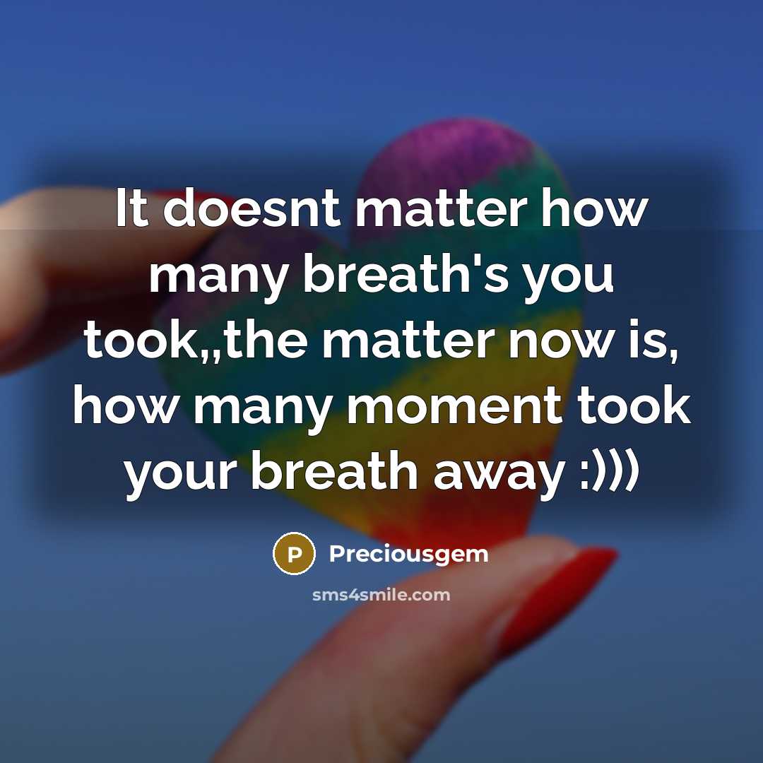 “It doesnt matter how many breath's you took,,the matter now is, how many moment took your breath away :)))” quote by Preciousgem
