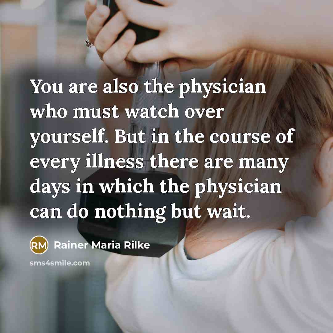 “You are also the physician who must watch over yourself.…” quote by Rainer Maria Rilke