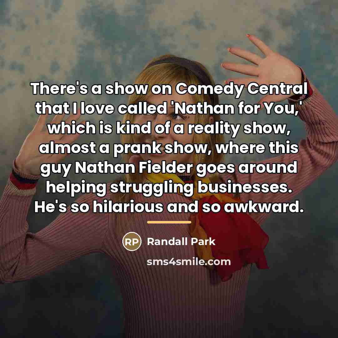 “There's a show on Comedy Central that I love called…” quote by Randall Park