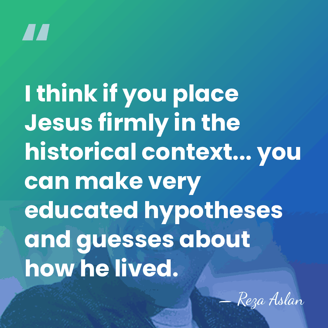 I think if you place Jesus firmly in the historical context... you&hellip; - Reza Aslan