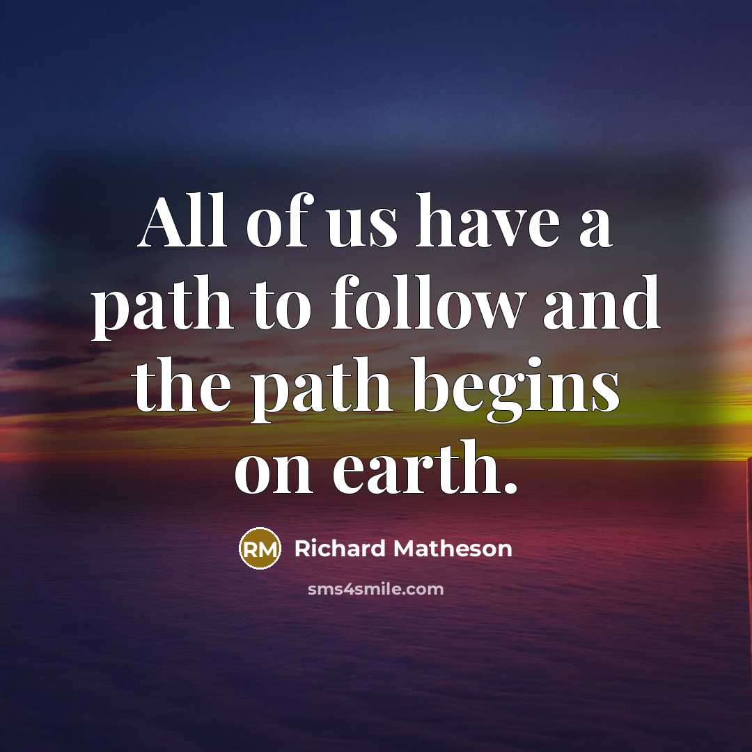 “All of us have a path to follow and the…” quote by Richard Matheson