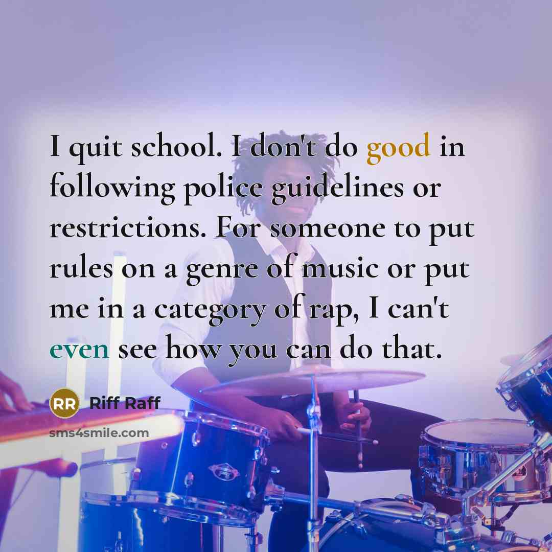 “I quit school. I don't do good in following police…” quote by Riff Raff