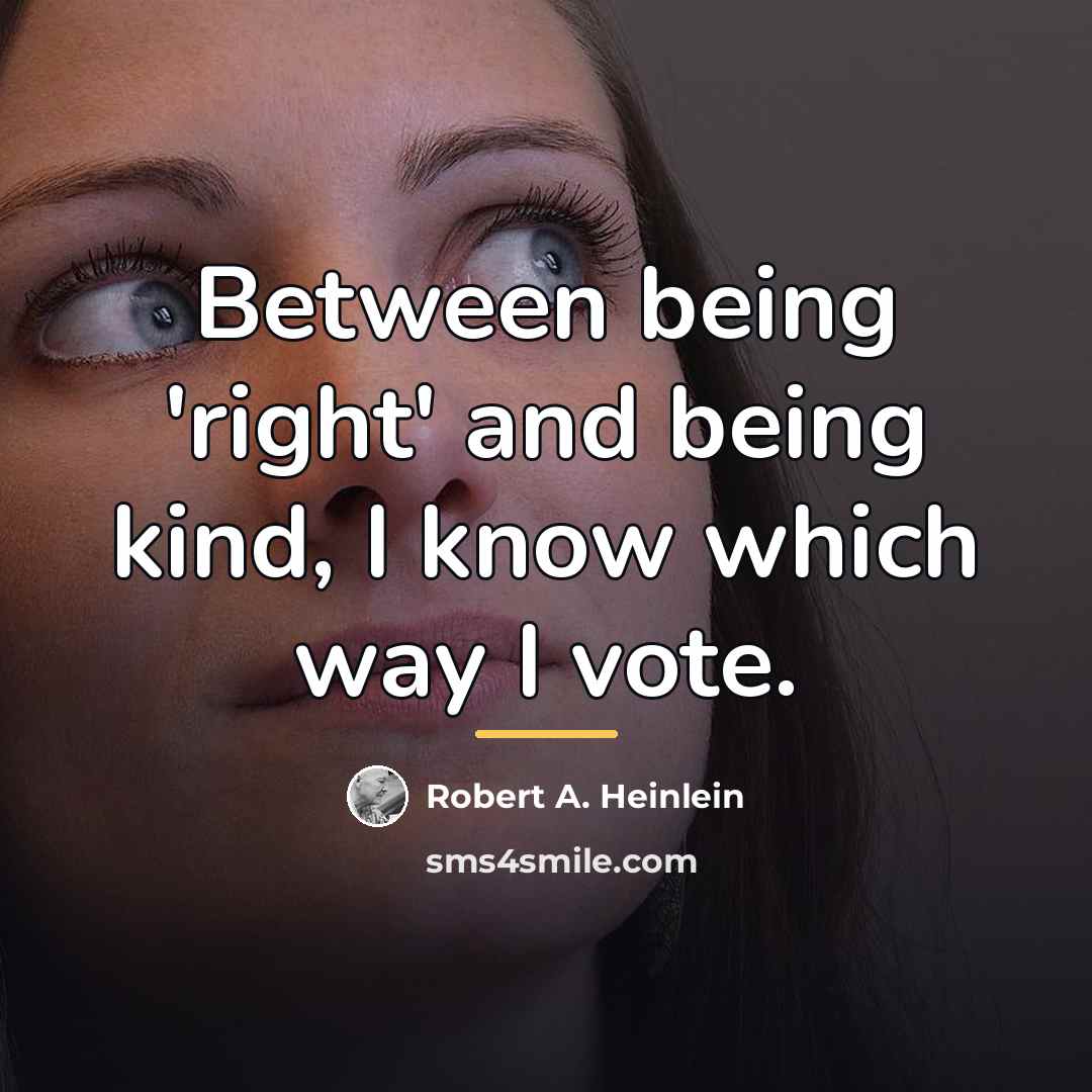 “Between being 'right' and being kind, I know which way…” quote by Robert A. Heinlein