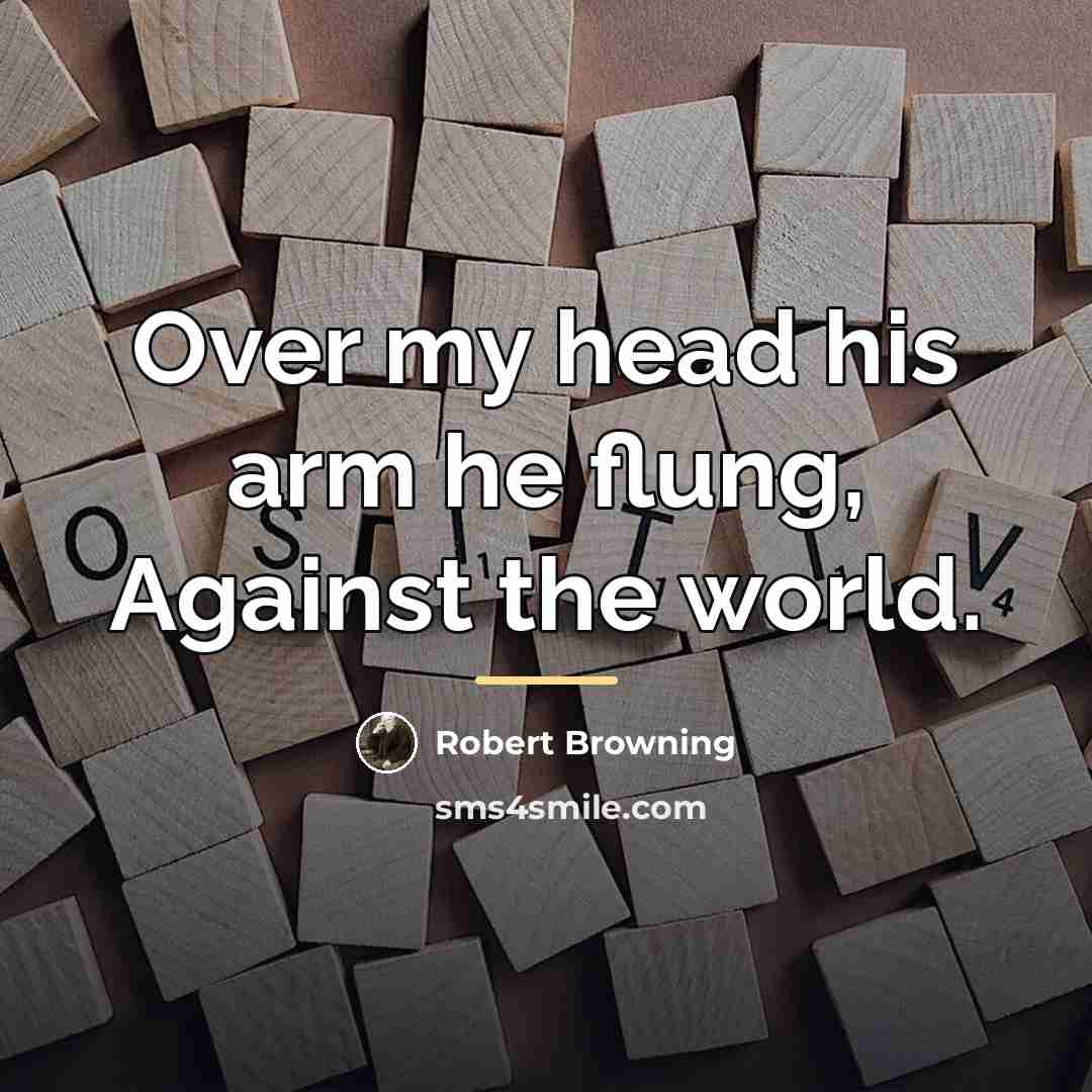 “Over my head his arm he flung, Against the world.…” quote by Robert Browning