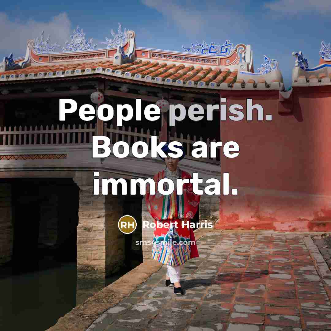 “People perish. Books are immortal.…” quote by Robert Harris