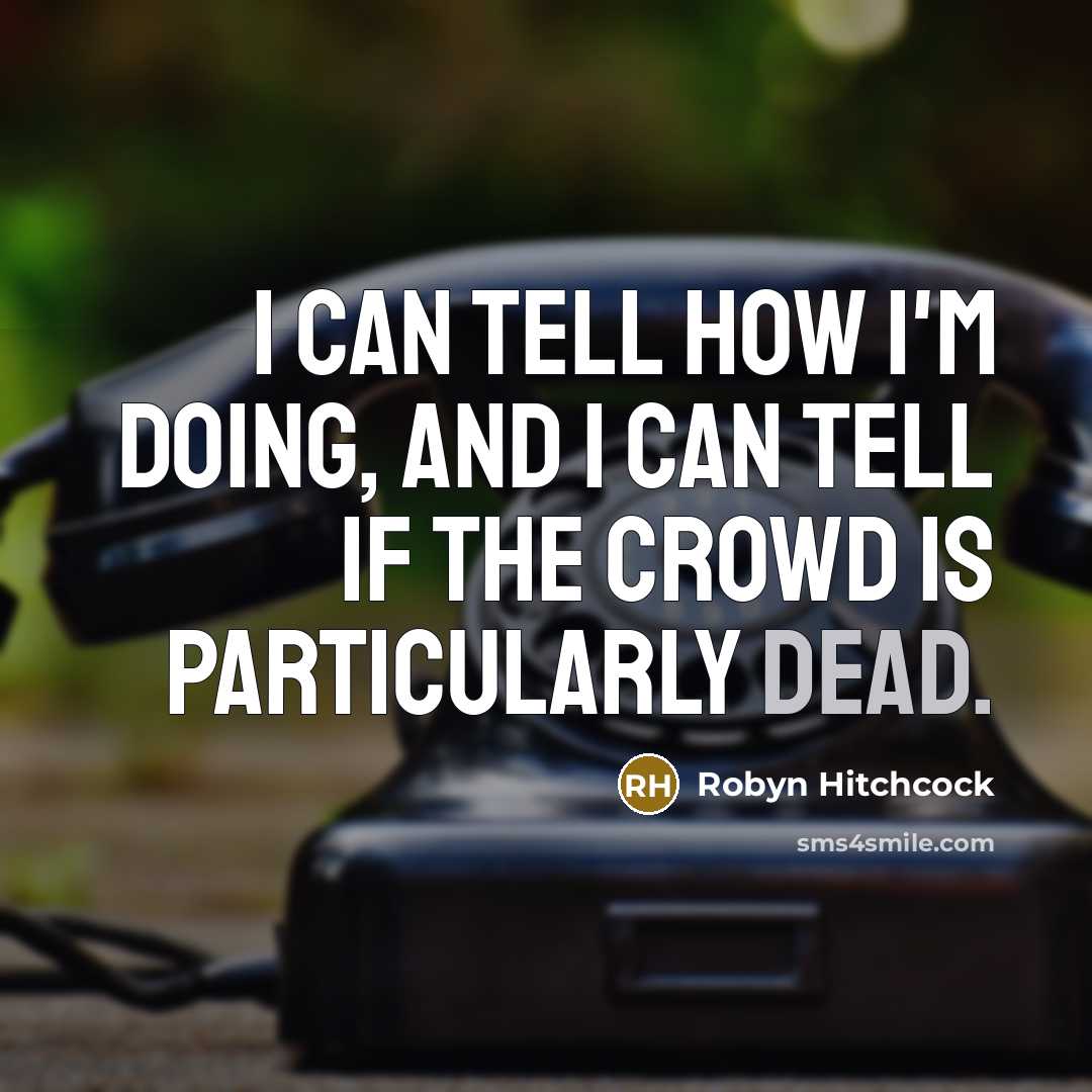“I can tell how I'm doing, and I can tell…” quote by Robyn Hitchcock