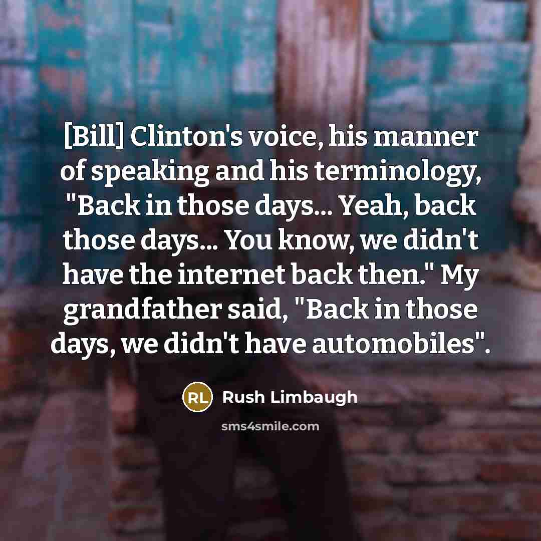 “[Bill] Clinton's voice, his manner of speaking and his terminology,…” quote by Rush Limbaugh