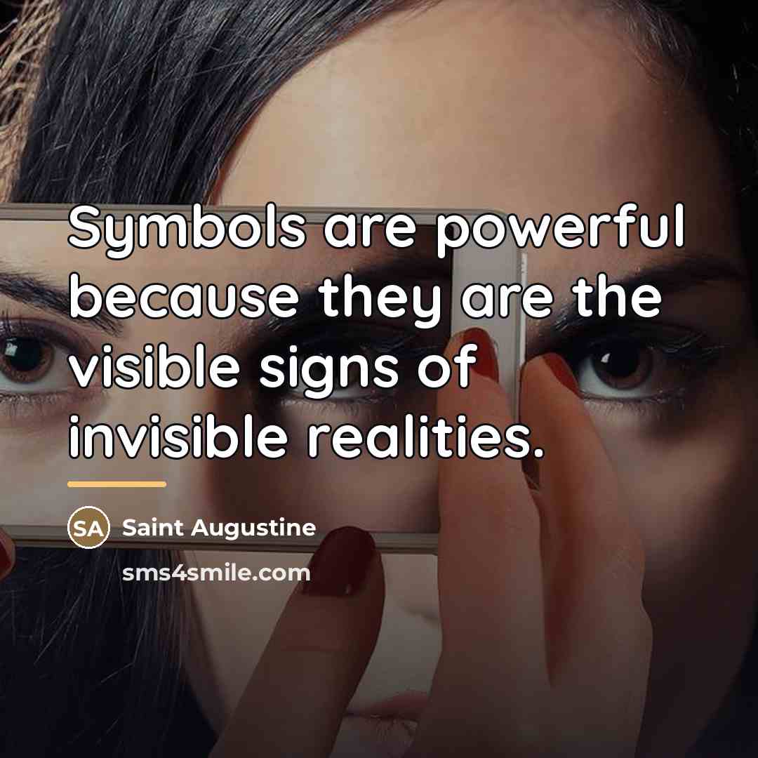 “Symbols are powerful because they are the visible signs of…” quote by Saint Augustine