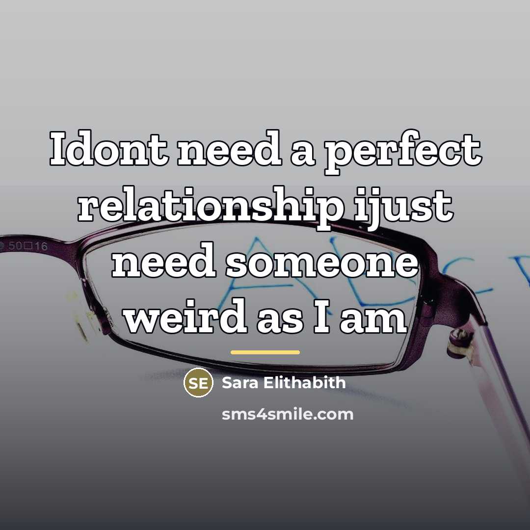“Idont need a perfect relationship ijust need someone weird as…” quote by Sara Elithabith
