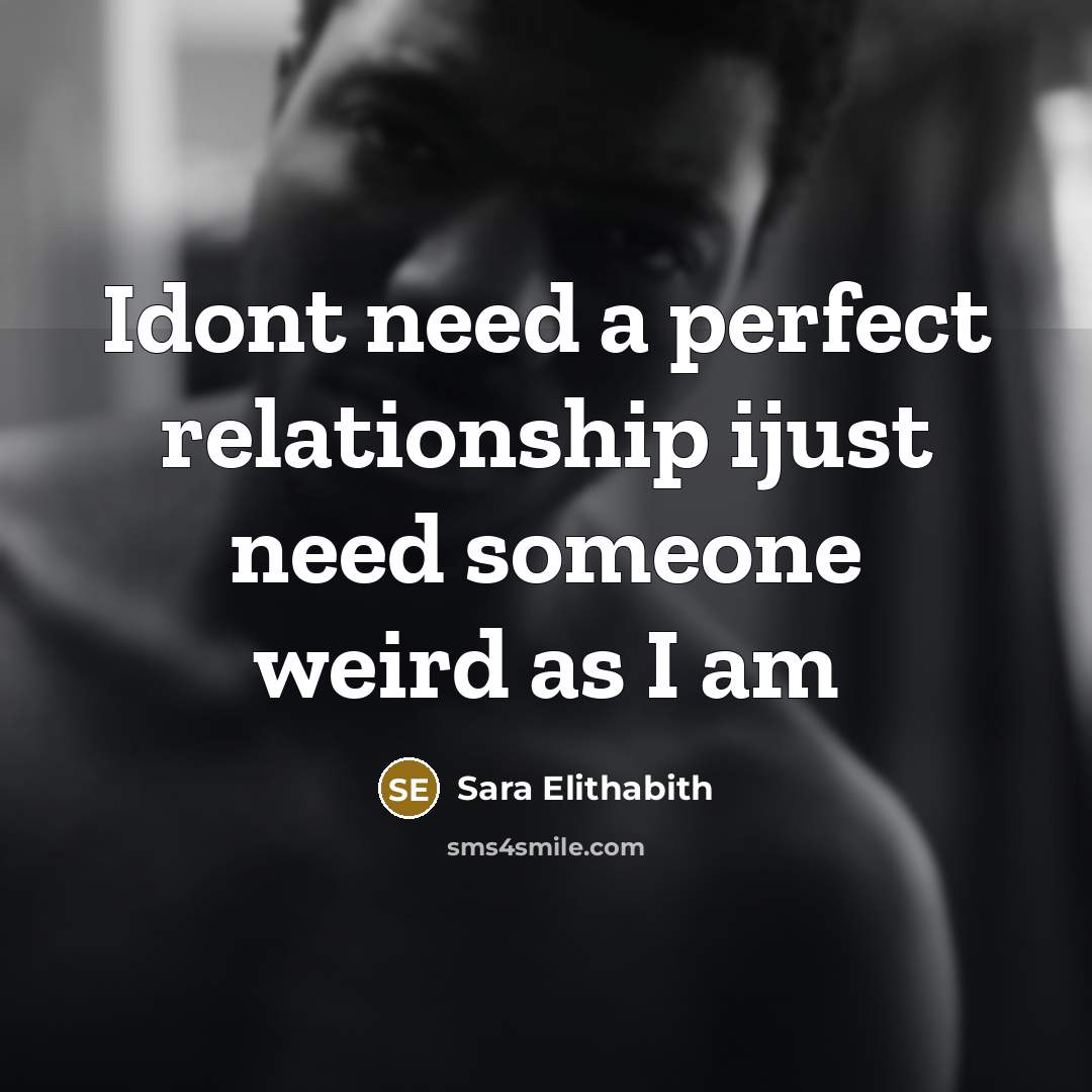 “Idont need a perfect relationship ijust need someone weird as I am” quote by Sara Elithabith