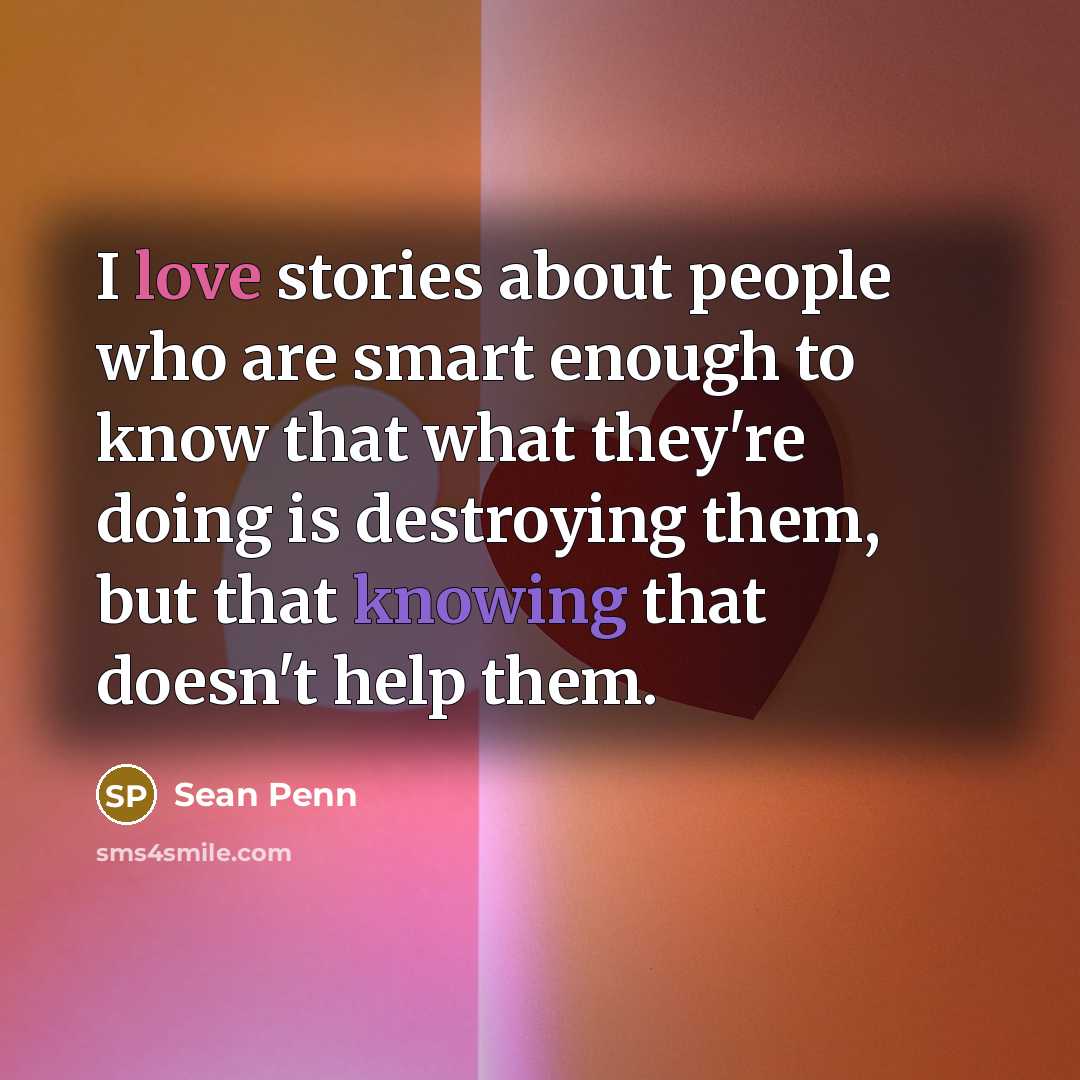 “I love stories about people who are smart enough to…” quote by Sean Penn