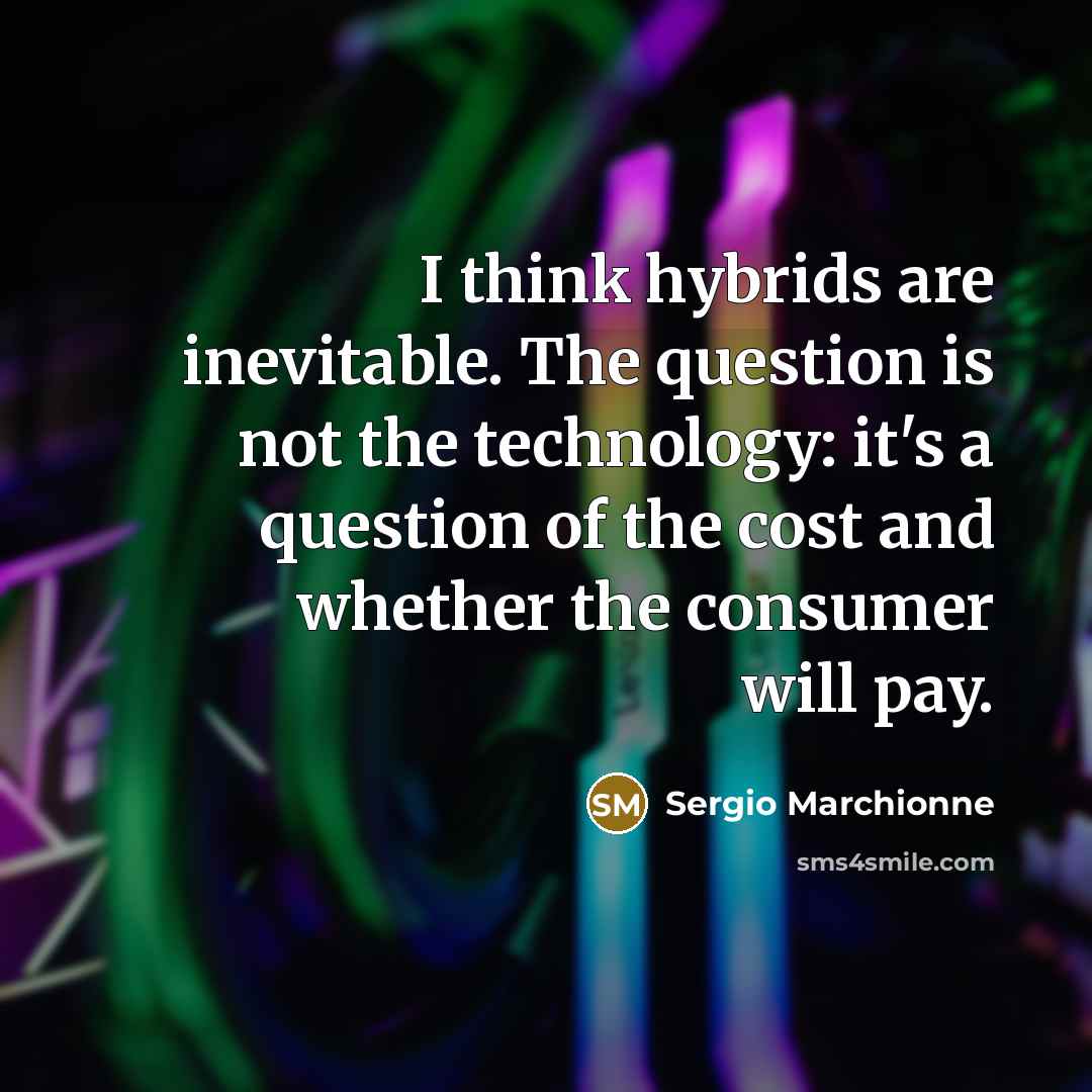 “I think hybrids are inevitable. The question is not the…” quote by Sergio Marchionne
