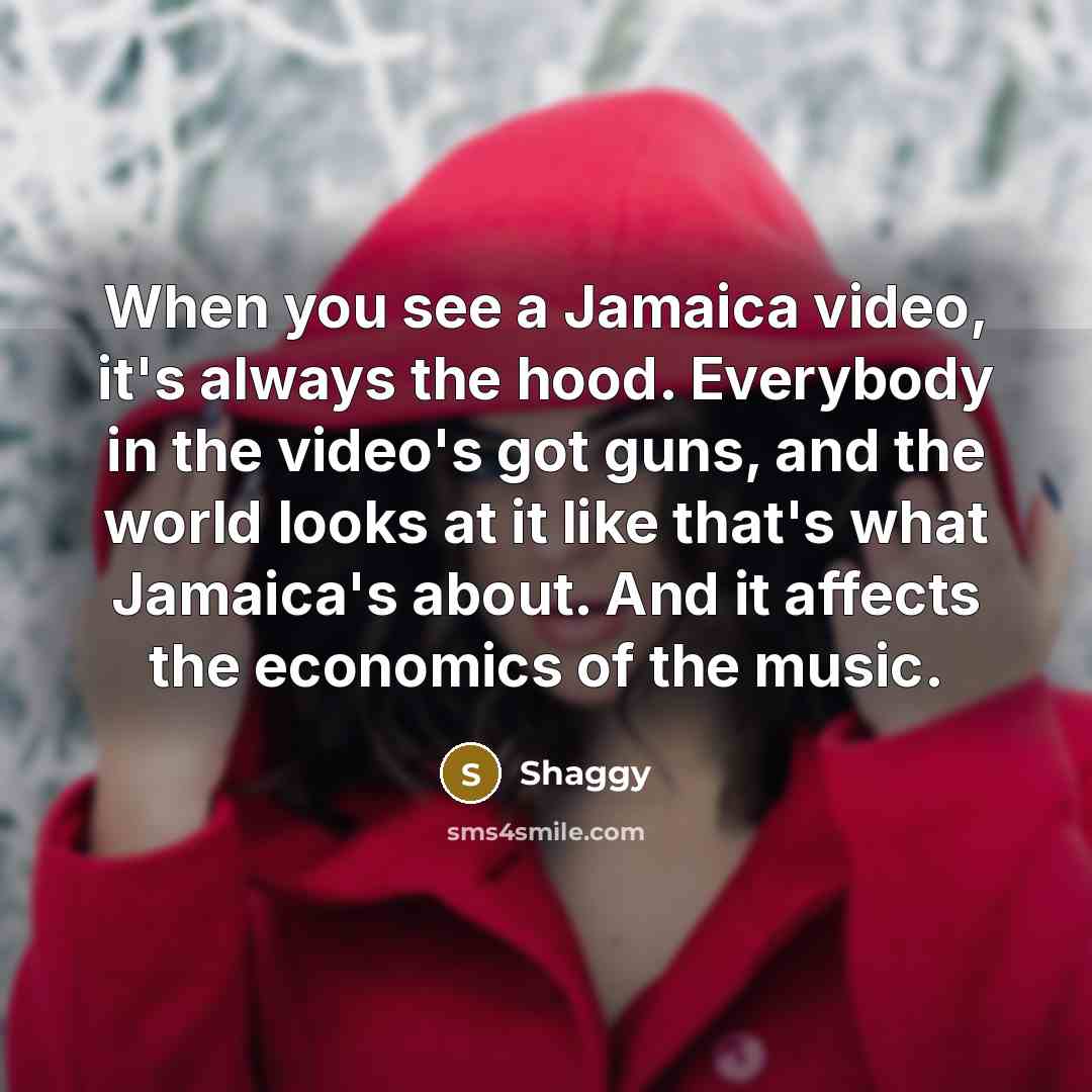 “When you see a Jamaica video, it's always the hood.…” quote by Shaggy