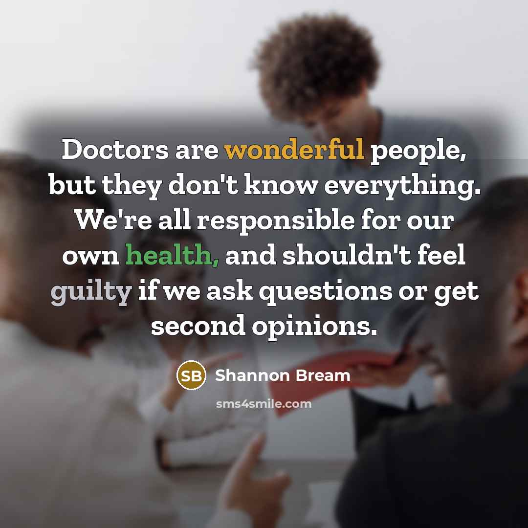 “Doctors are wonderful people, but they don't know everything. We're…” quote by Shannon Bream