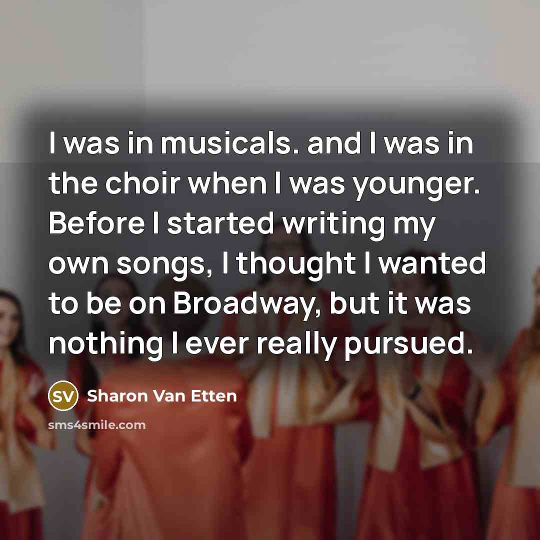 “I was in musicals. and I was in the choir…” quote by Sharon Van Etten