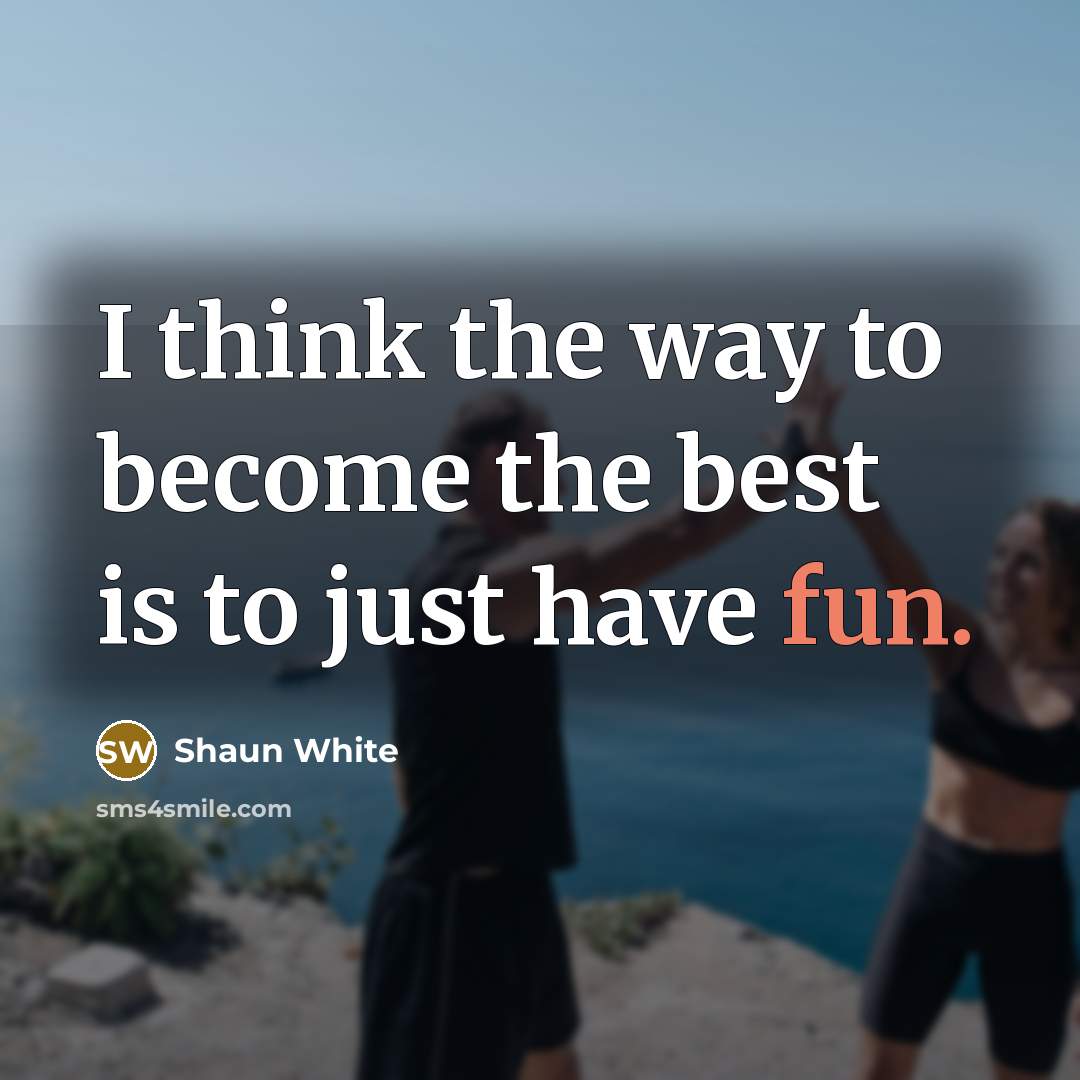 “I think the way to become the best is to…” quote by Shaun White