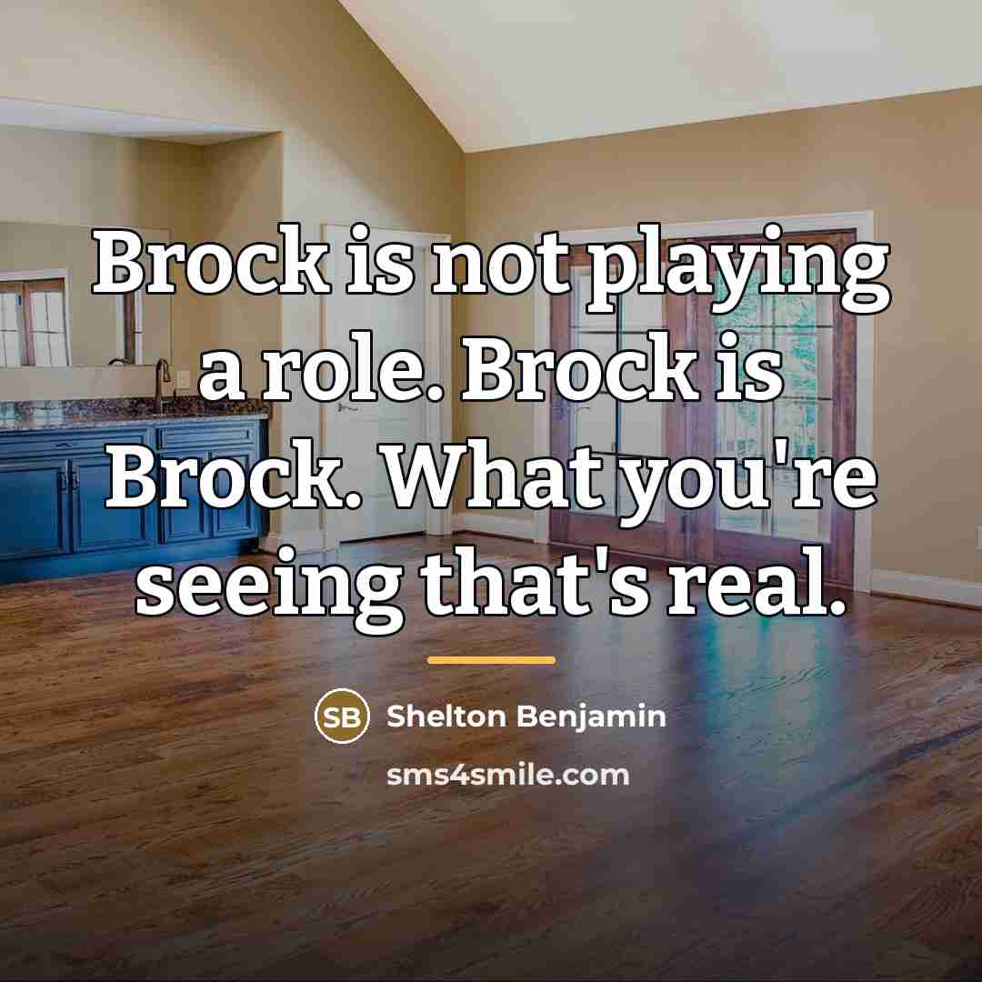 “Brock is not playing a role. Brock is Brock. What…” quote by Shelton Benjamin