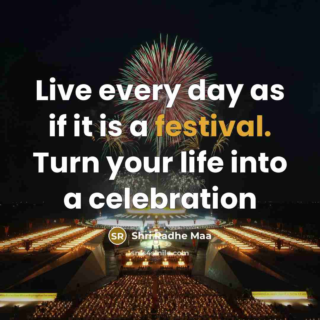“Live every day as if it is a festival. Turn…” quote by Shri Radhe Maa