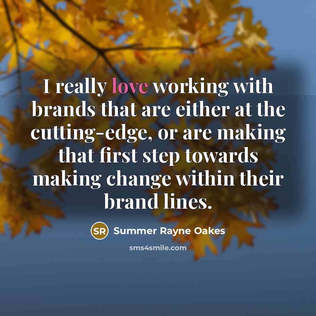 “I really love working with brands that are either at…” quote by Summer Rayne Oakes