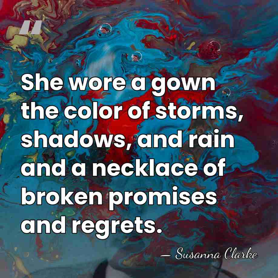 She wore a gown the color of storms, shadows, and rain and&hellip; - Susanna Clarke