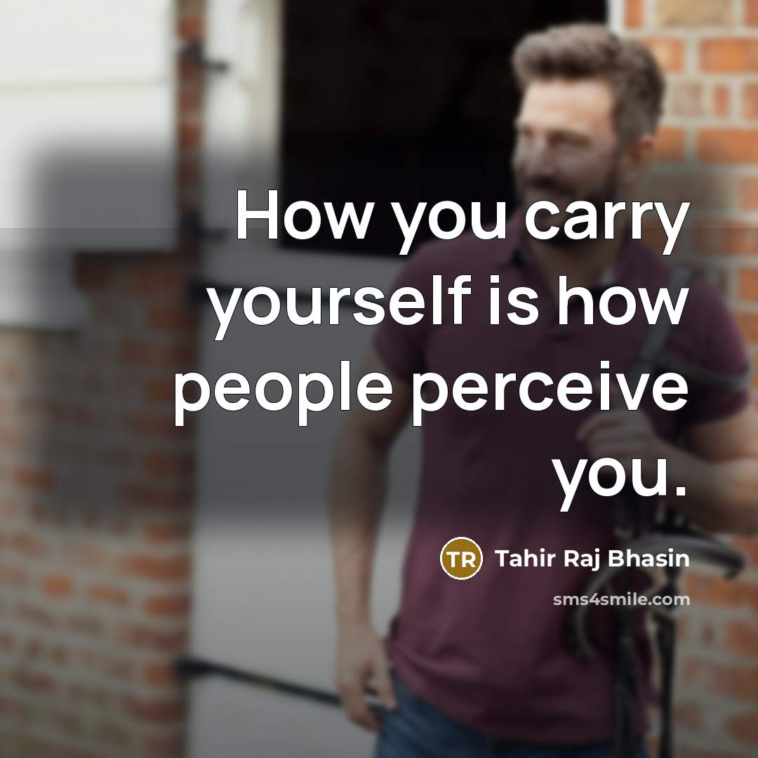 “How you carry yourself is how people perceive you.…” quote by Tahir Raj Bhasin