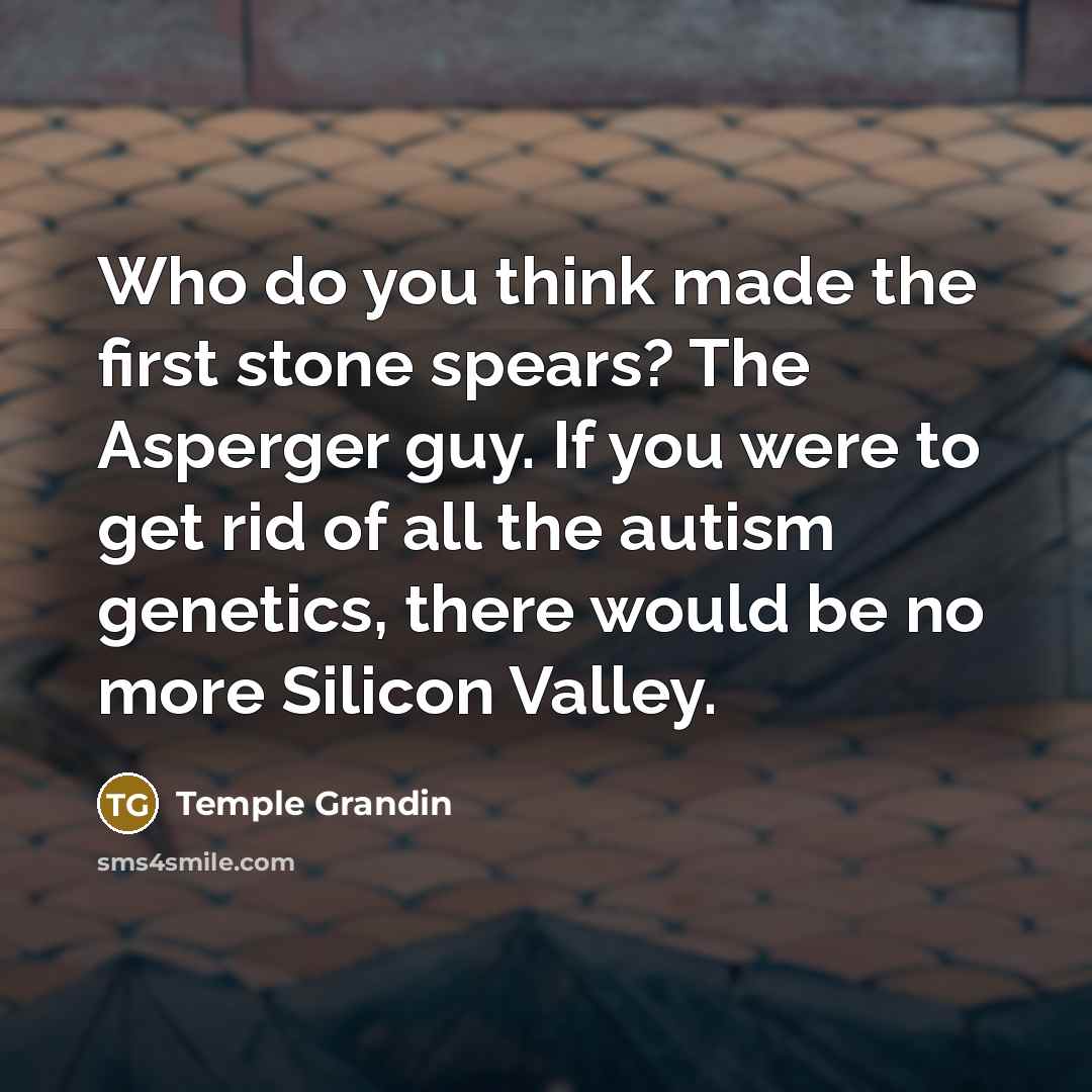 “Who do you think made the first stone spears? The…” quote by Temple Grandin