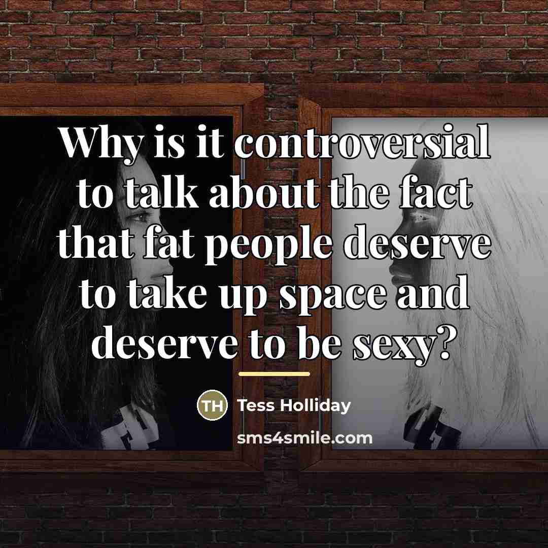 “Why is it controversial to talk about the fact that…” quote by Tess Holliday