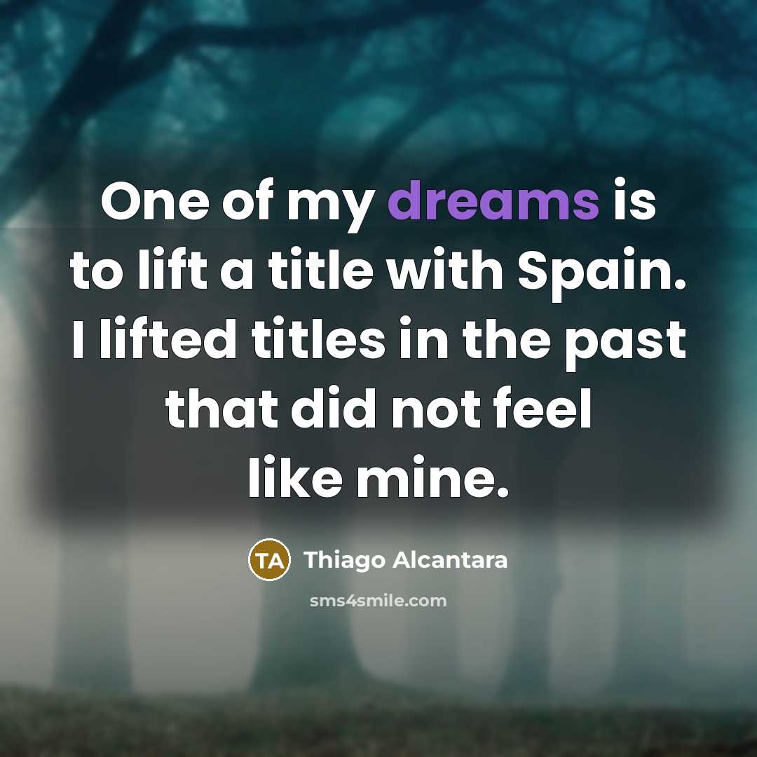 “One of my dreams is to lift a title with…” quote by Thiago Alcantara