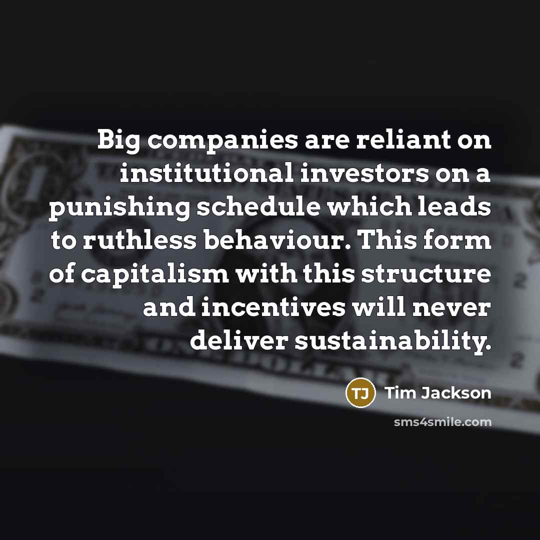 “Big companies are reliant on institutional investors on a punishing…” quote by Tim Jackson