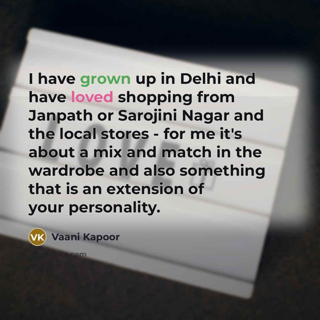 “I have grown up in Delhi and have loved shopping…” quote by Vaani Kapoor