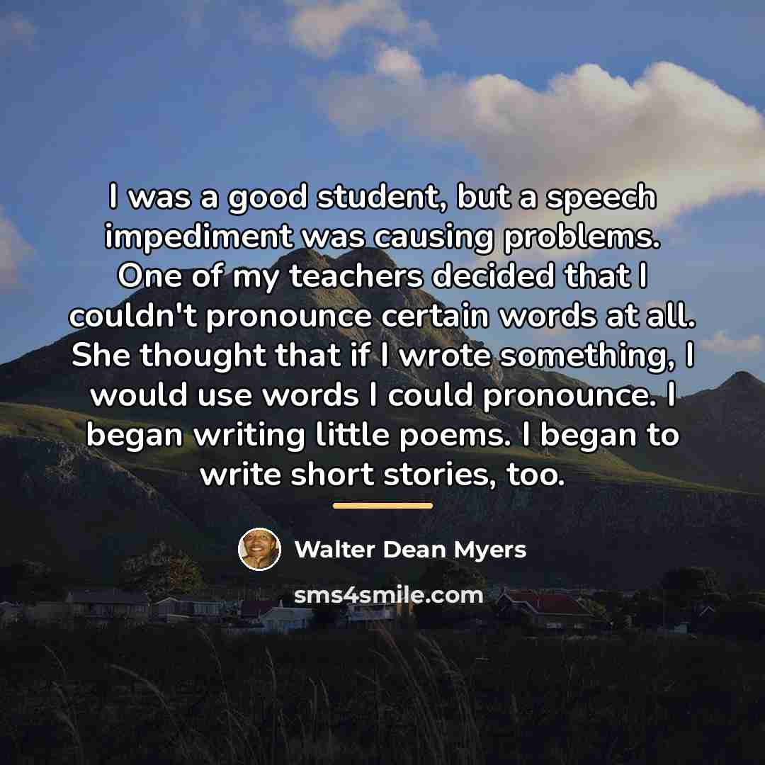 “I was a good student, but a speech impediment was…” quote by Walter Dean Myers