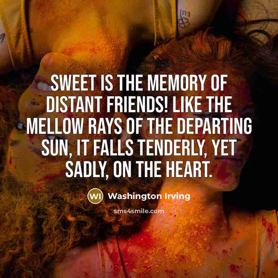 “Sweet is the memory of distant friends! Like the mellow…” quote by Washington Irving