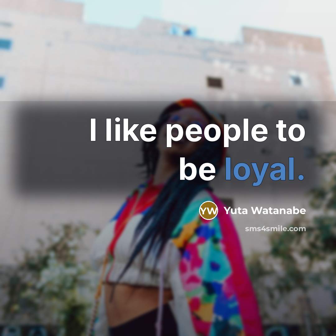 “I like people to be loyal.…” quote by Yuta Watanabe