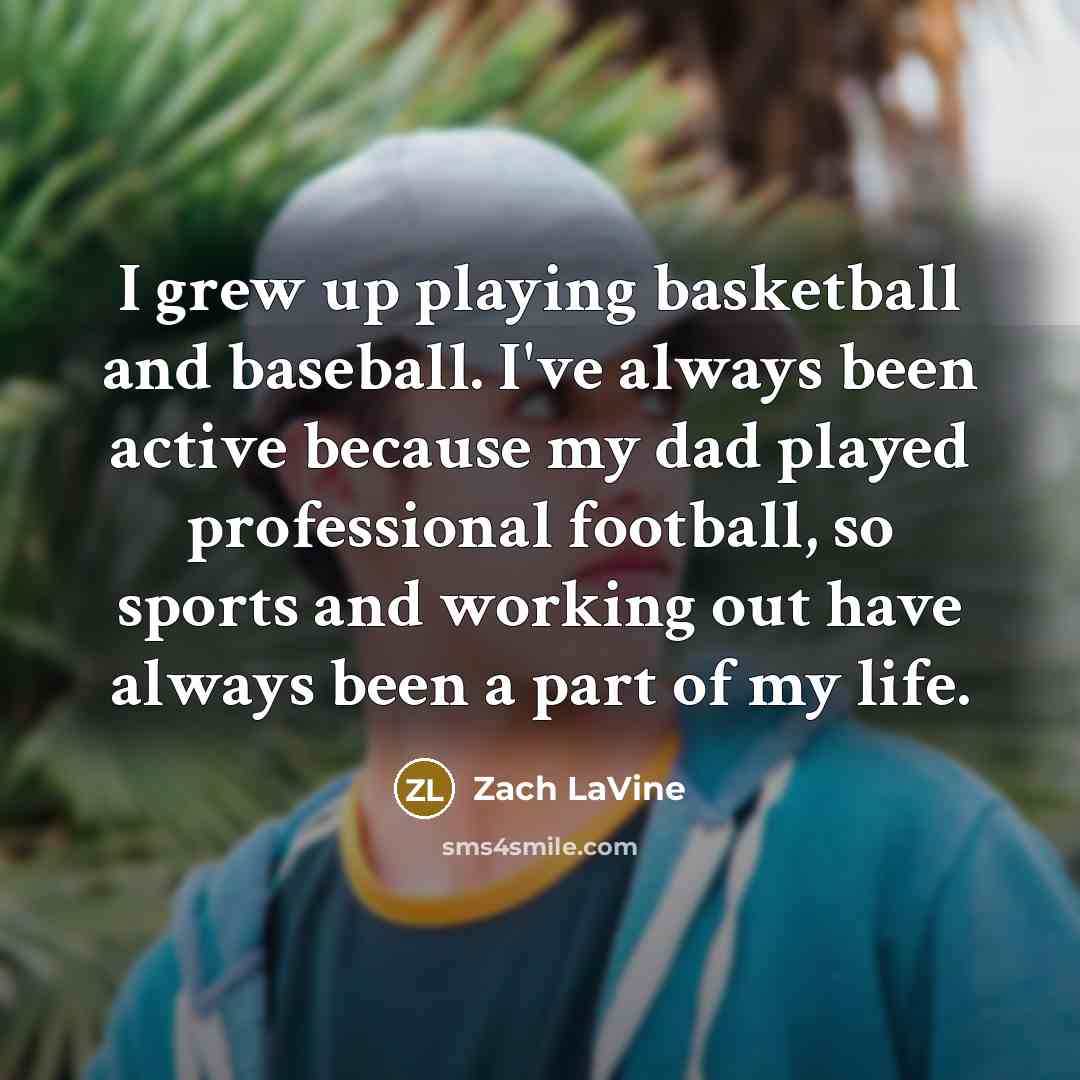 “I grew up playing basketball and baseball. I've always been…” quote by Zach LaVine